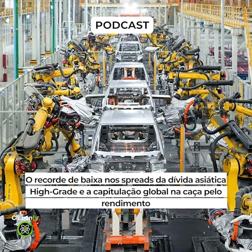 O recorde de baixa nos spreads da d&iacute;vida asi&aacute;tica High-Grade e a capitula&ccedil;&atilde;o global na ca&ccedil;a pelo rendimento
