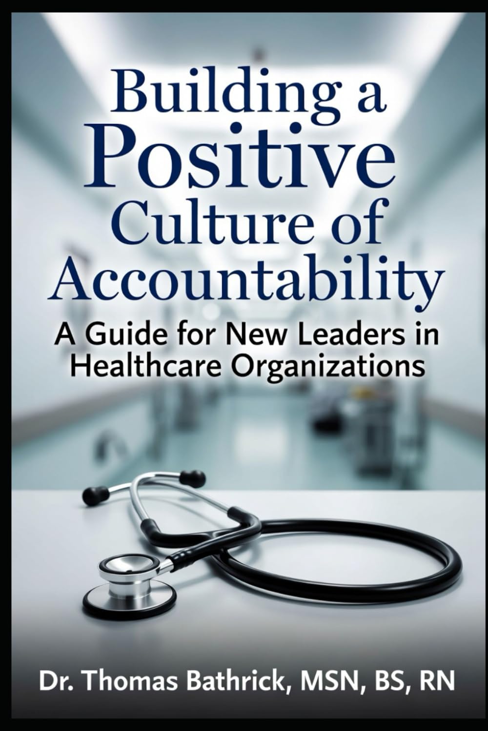 Building a Positive Culture of Accountability: A Guide for New Leaders in Healthcare Organizations