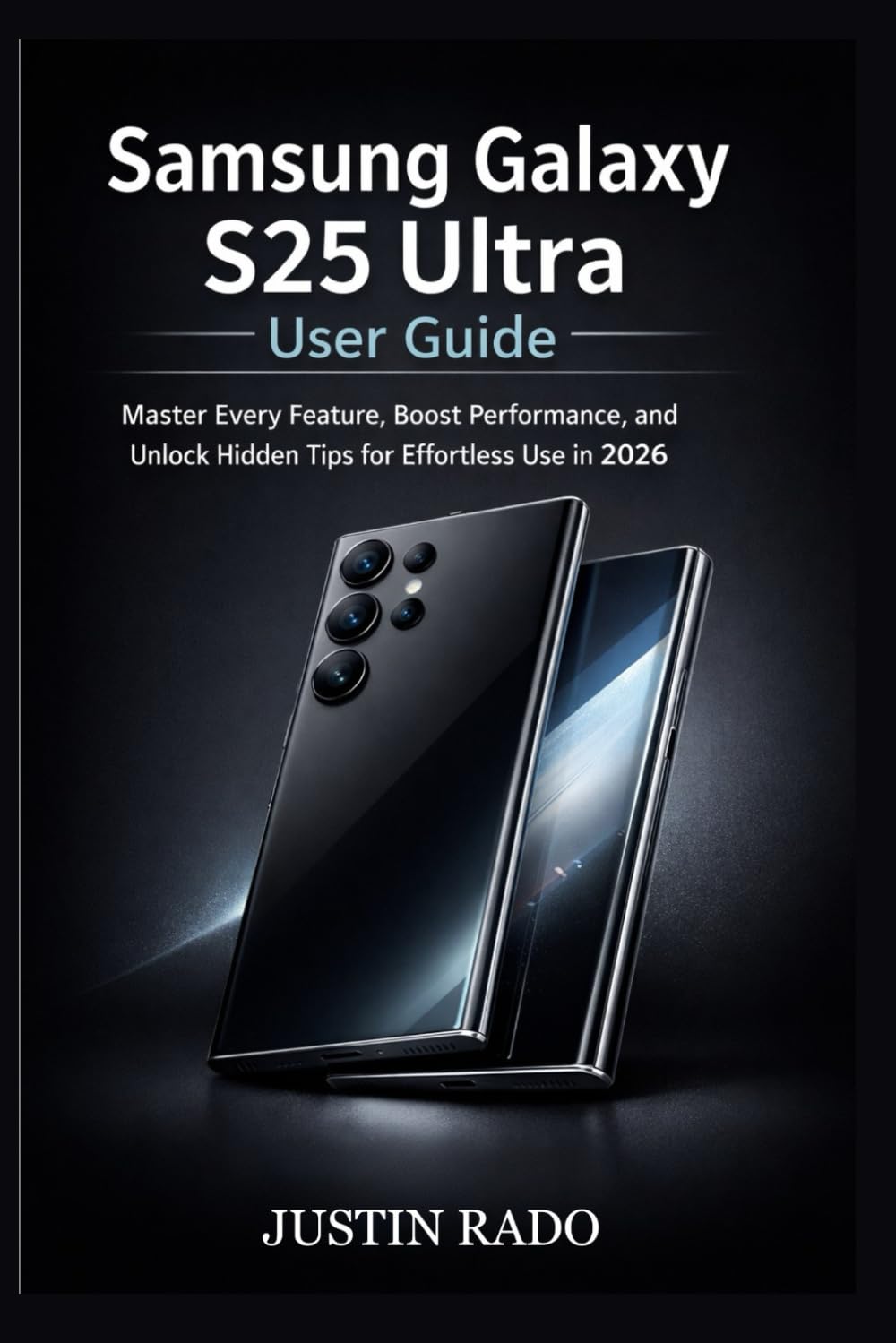 Samsung Galaxy S25 Ultra User Guide: Master Every Feature, Boost Performance, and Unlock Hidden Tips for Effortless Use in 2026