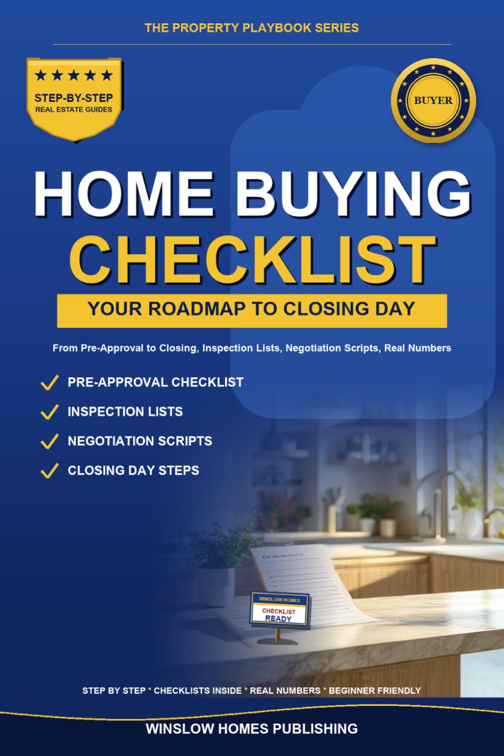 Home Buying Checklist 2026, The Property Playbook Series: Step by Step from Pre Approval to Closing Day, with Inspection Lists, Negotiation Scripts, ... Buyers (The Property Playbook for Buyers)