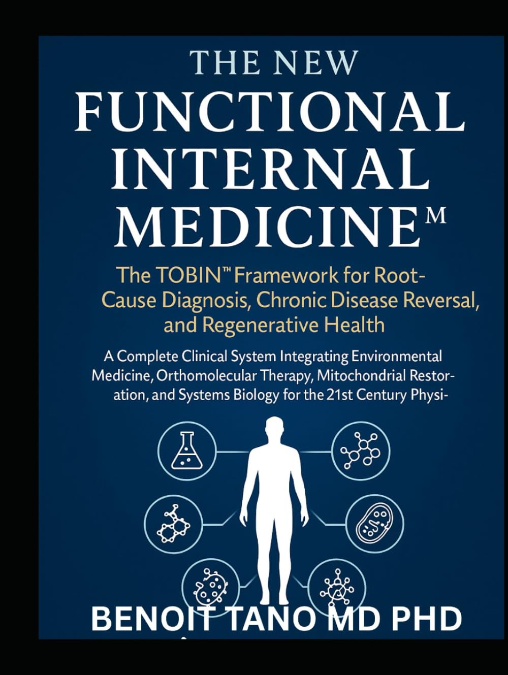 THE NEW FUNCTIONAL INTERNAL MEDICINE™: The TOBIN™ Framework for Root Cause Diagnosis, Chronic Disease Reversal, and Regenerative Health