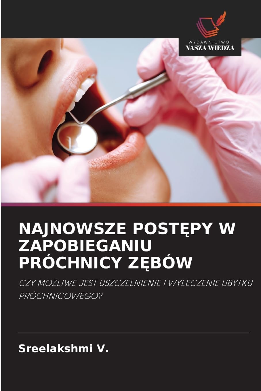 Najnowsze PostĘpy W Zapobieganiu Próchnicy ZĘbów: CZY MO¿LIWE JEST USZCZELNIENIE I WYLECZENIE UBYTKU PRÓCHNICOWEGO?