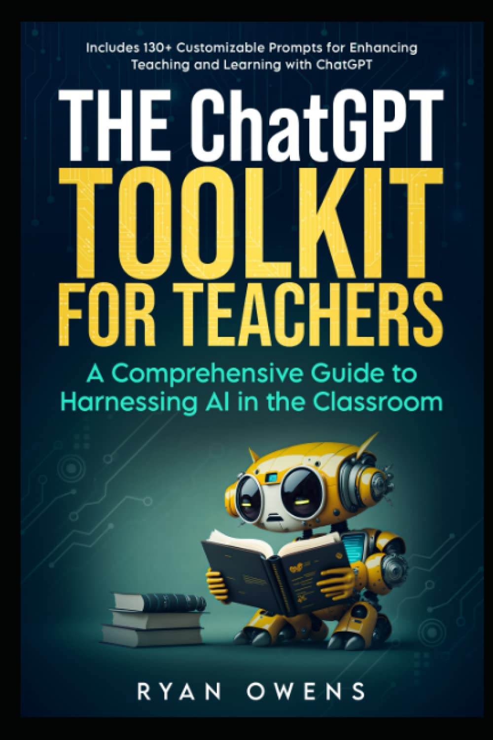 ChatGPT for Educators: Integrating AI in Classroom Teaching - A Comprehensive Guide: Practical Strategies and Insights for Harnessing the Power of Artificial Intelligence in Education