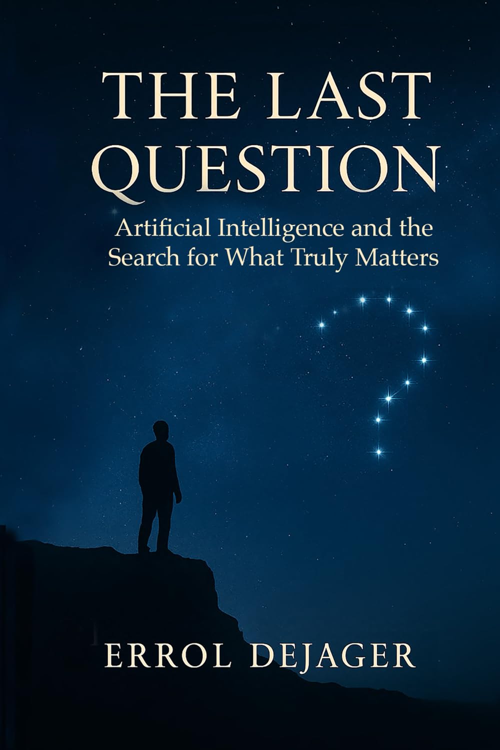 The Last Question: Artificial Intelligence and the Search for What Truly Matters