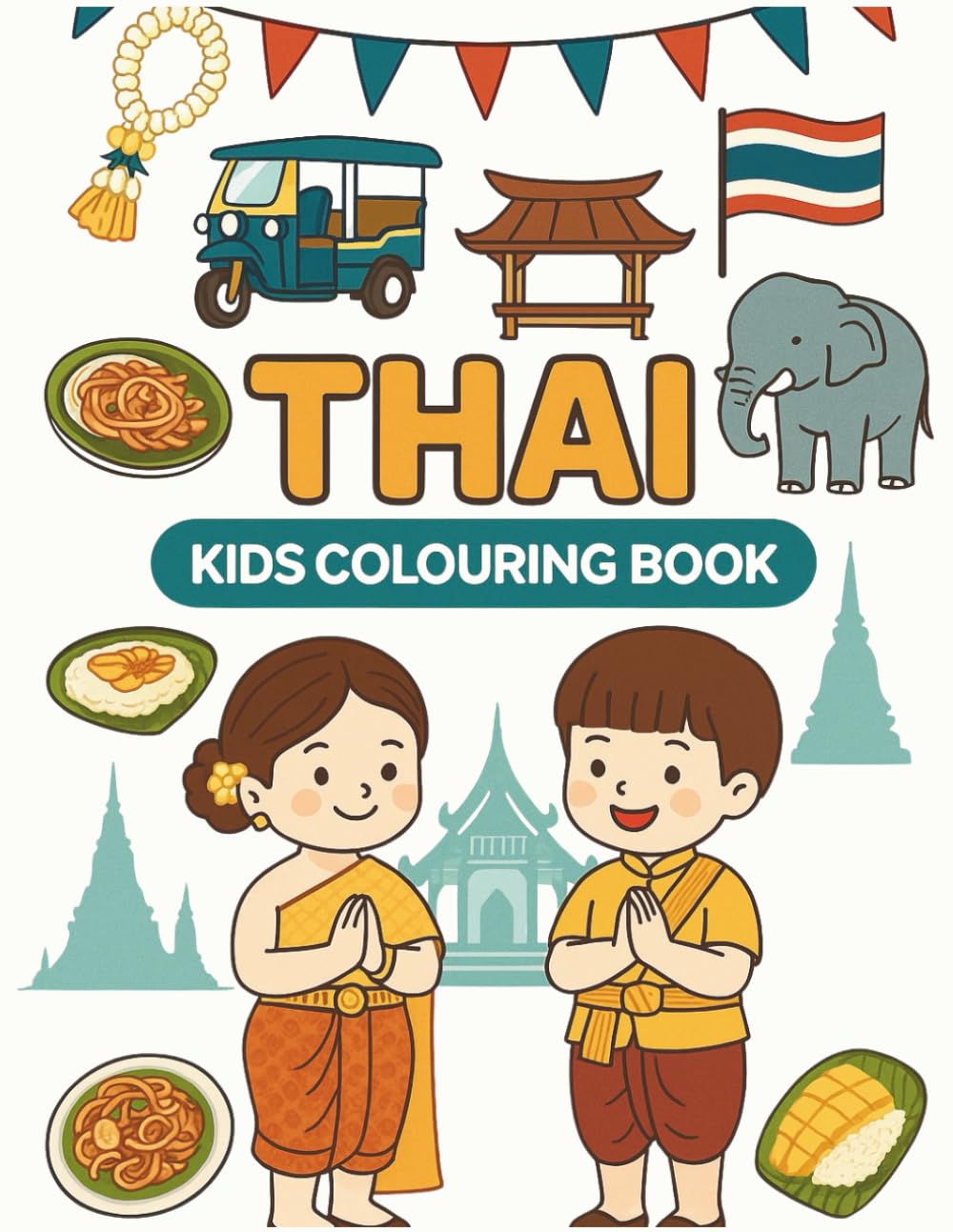 Culture Kids: Thai Colouring Book: Fun Multicultural Activity Book To Learn About Thai Culture, Traditions, Food, Festivals, Family & Everyday Life | Educational Travel Activity For Children