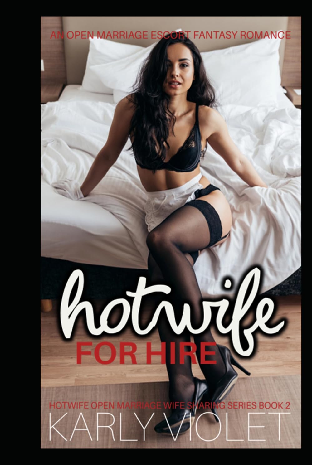 Hotwife For Hire - An Open Marriage Escort Fantasy Romance (Hotwife Open Marriage Wife Sharing Series)