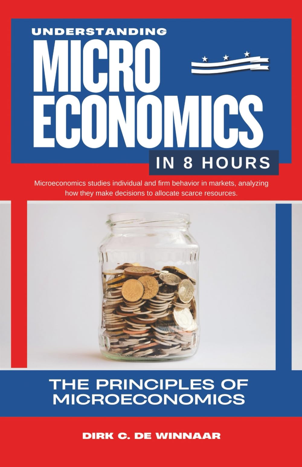 Understanding Microeconomics in 8 Hours: Principles of Microeconomics (Economics In 8 Hours)