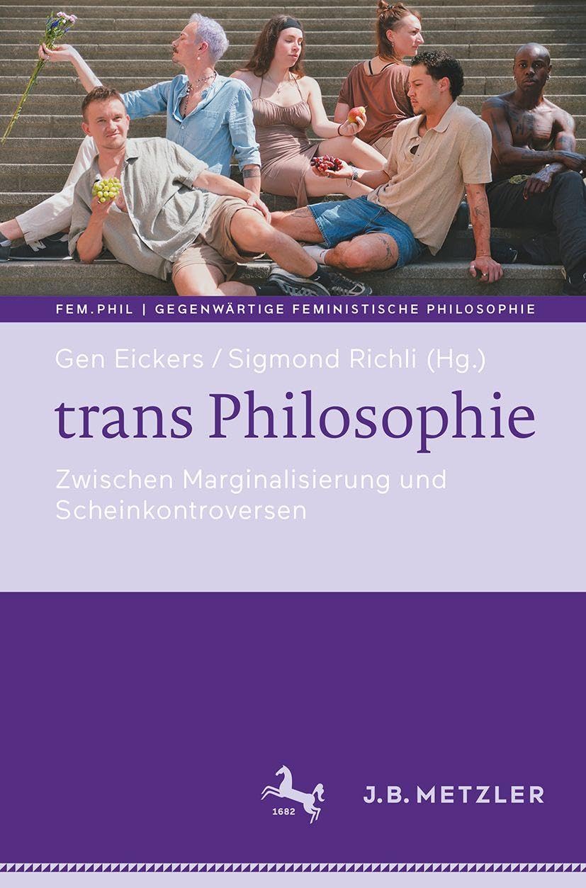 trans Philosophie: Zwischen Marginalisierung und Scheinkontroversen (fem.phil | Gegenwärtige feministische Philosophie)
