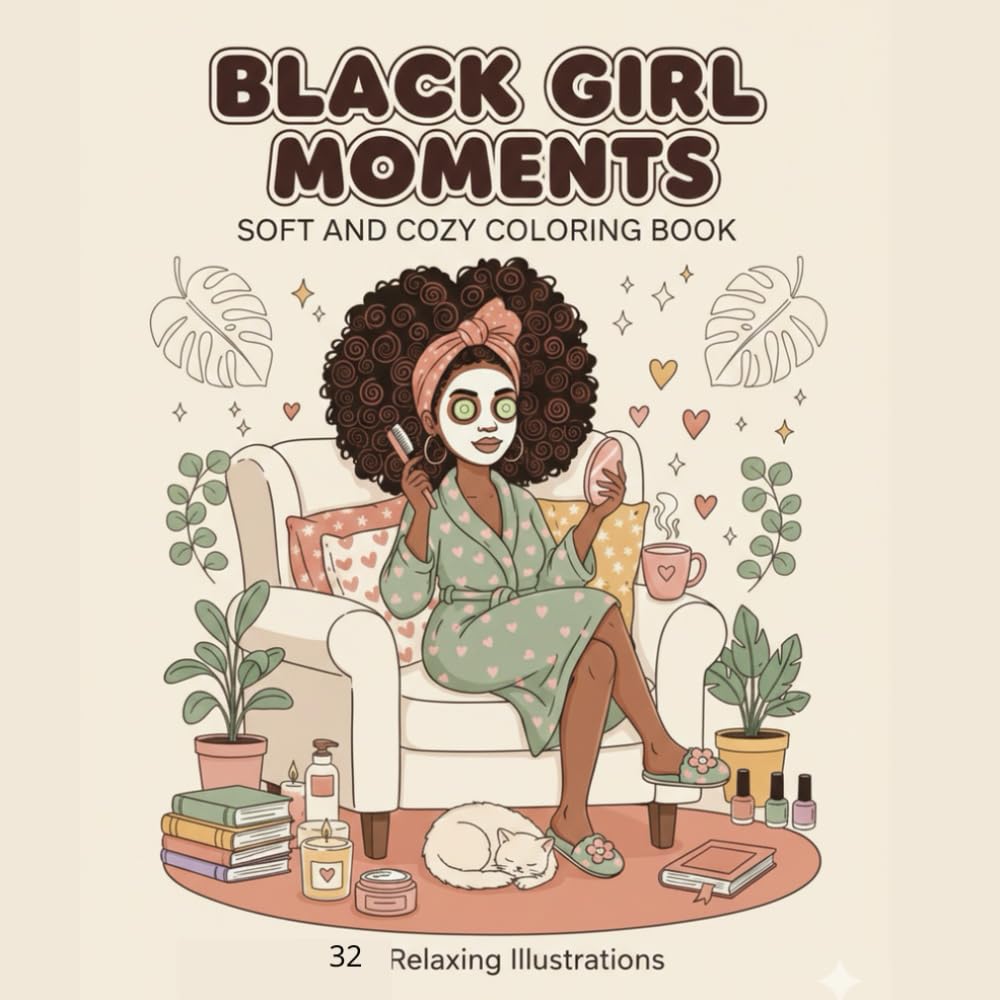 Black Girgl Moments: Soft and Cozy Coloring Book for Adults and Teens – 30+ Beautiful Illustrations of African American Women, Natural Hair, Self-Care Moments & Everyday Joy