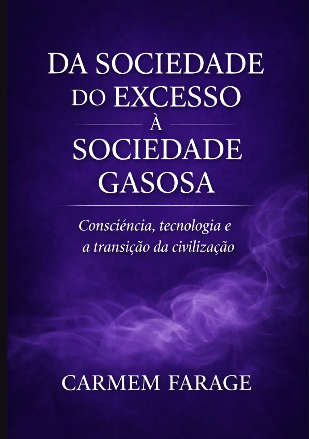 Da Sociedade do Excesso à Sociedade Gasosa: Consciência, tecnologia e a transição da civilização (PSICOLOGIA DO FUTURO – Série de Estudos da Consciência)