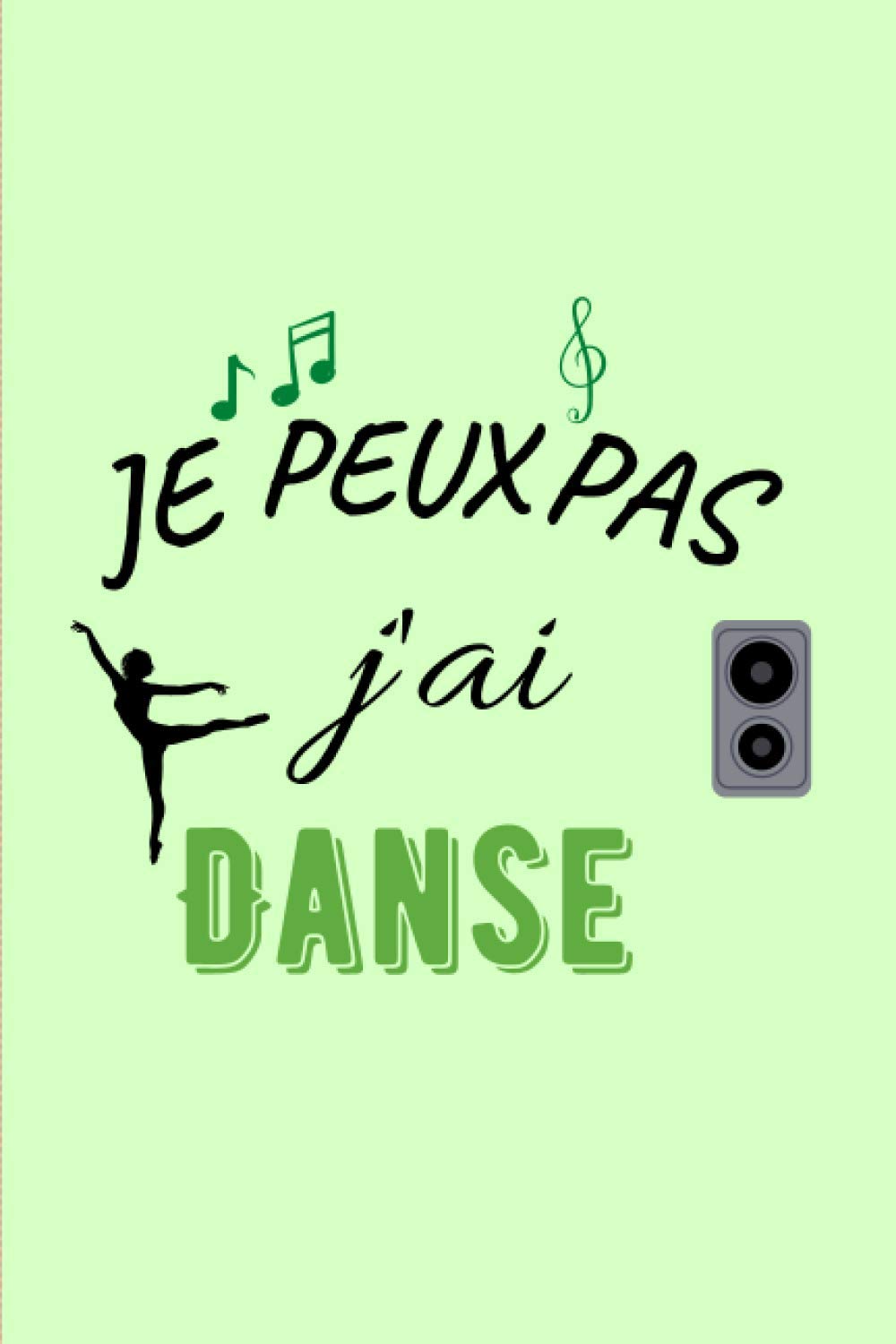 Je Peux Pas J Ai Danse Je peux pas j'ai Danse: Journal / Carnet de notes de 100 pages lignées /  Original pour offrir à un amateur de Danse / Hobby Sport Musique / Cadeau  Noël Anniversaire /