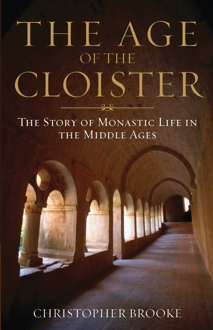 Age of the Cloister: The Story of Monastic Life in the Middle Ages