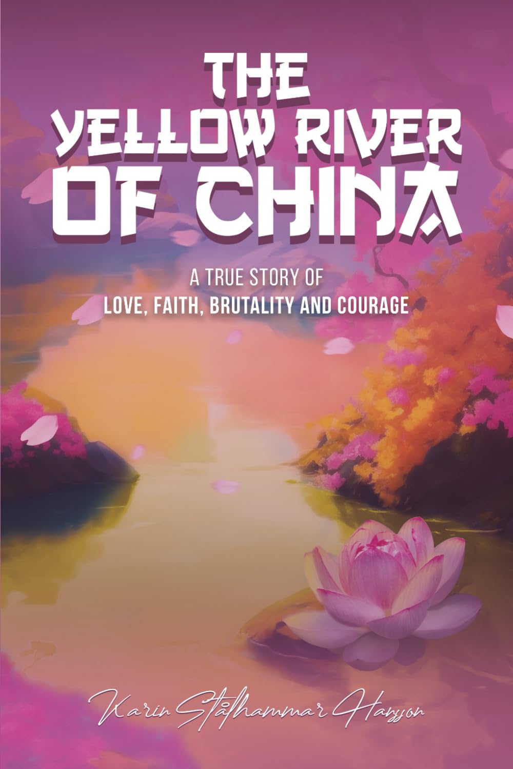 The Yellow River of China: A true story of love, faith, brutality and courage