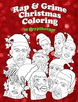 Rap & Grime Christmas Coloring Book: Adult Coloring Book Featuring: ASAP Rocky, Childish Gambino, Gucci mane, Kanye West, The Weeknd, Kendrick Lamar, Tyler The Creator, XXX Tentacion, Jammer, Wiley an 1981326847 Book Cover
