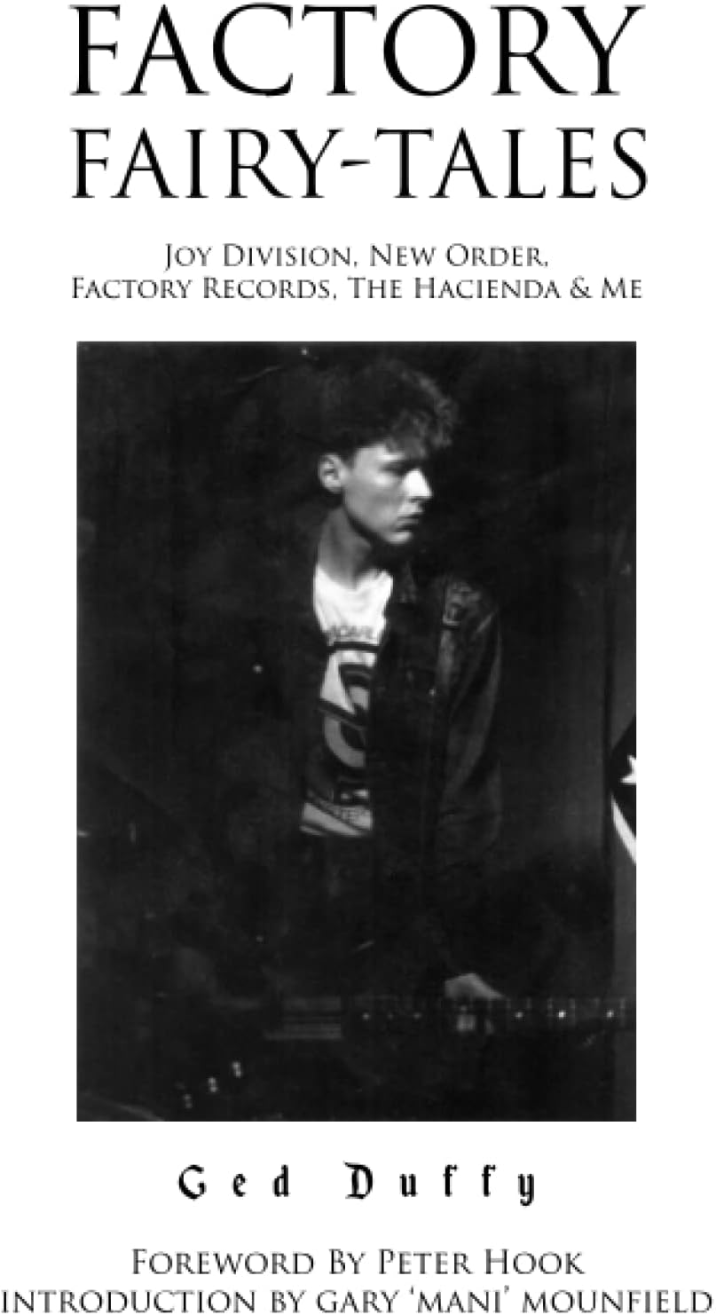 Factory Fairy-tales: Joy Division, New Order, Factory Records, The Hacienda & Me