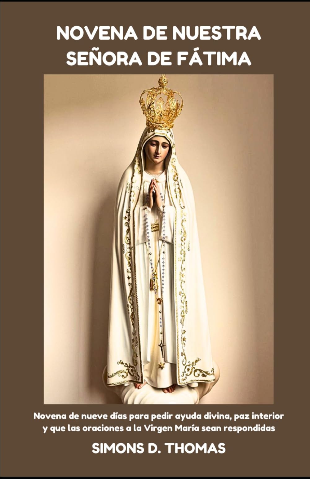 NOVENA DE NUESTRA SEÑORA DE FÁTIMA: Novena de nueve días para pedir ayuda divina, paz interior y que las oraciones a la Virgen María sean respondidas