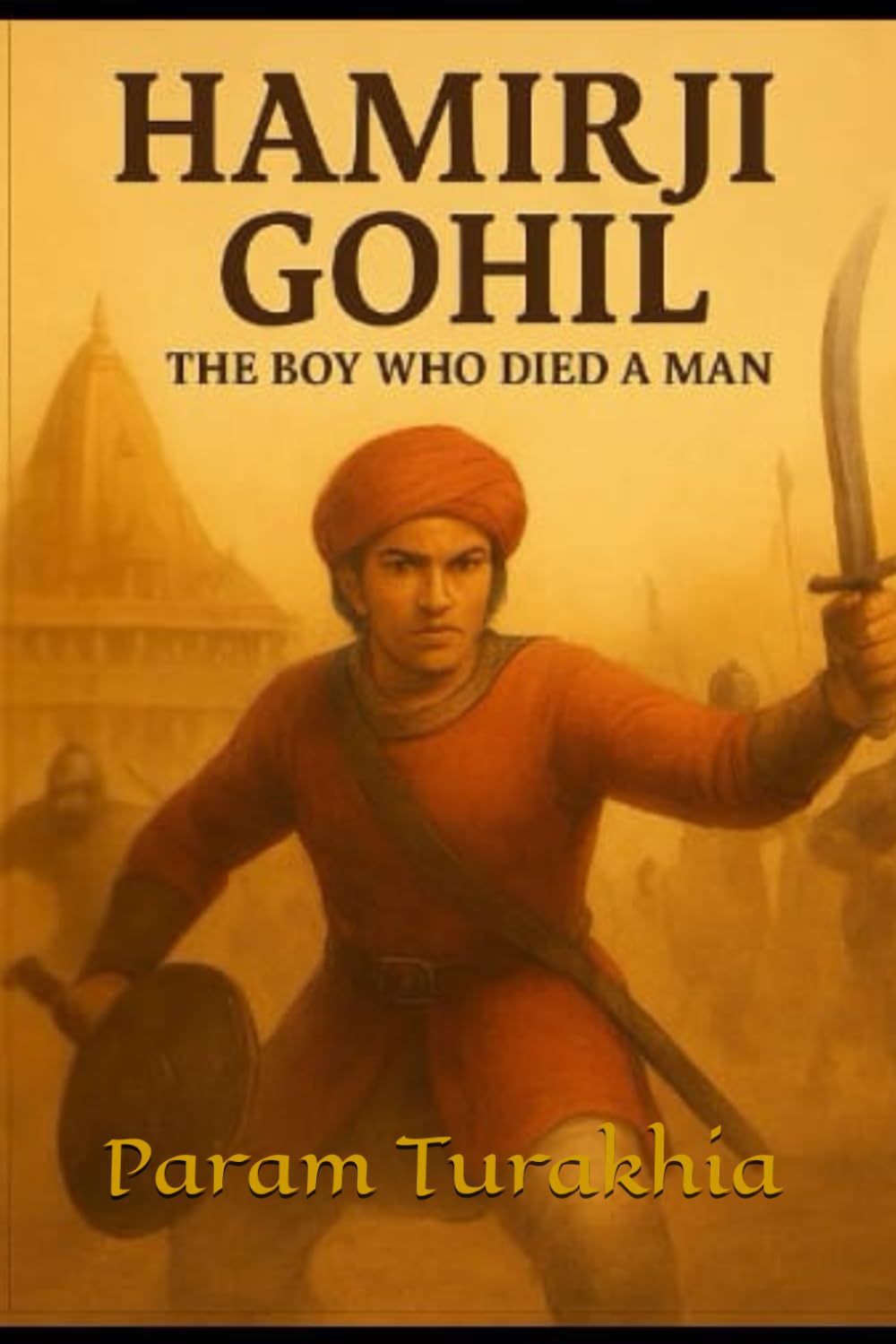 Hamirji Gohil: The Boy Who Died A Man (Forgotten Valor: Unsung Warriors of India)