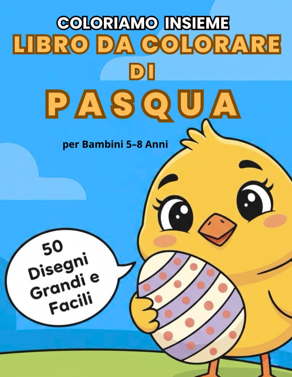 Coloriamo Insieme – Libro da Colorare di Pasqua per Bambini 5-8 Anni: 50 Disegni da colorare con Pulcini, Agnelli e Scene di Fattoria dettagliate, creative e divertenti