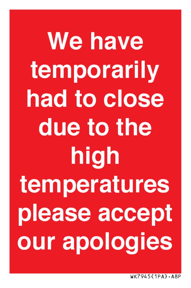 We have temporarily had to close due to the high temperatures please accept our apologies Sign - ...