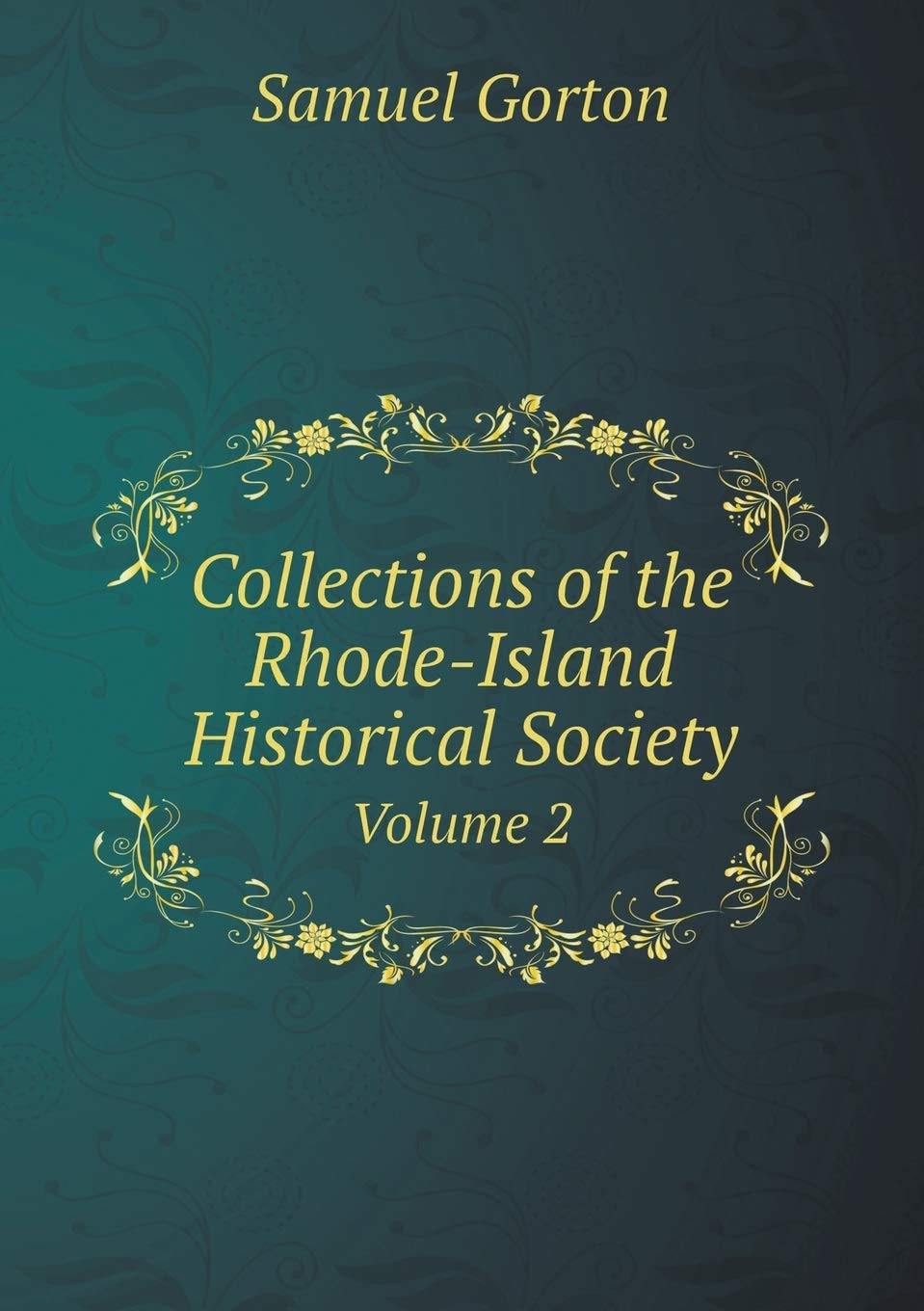 Collections of the RhodeIsland Historical Society Volume 2 Gorton