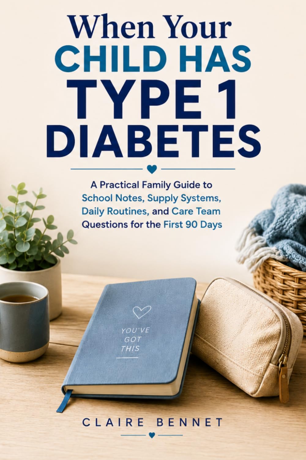 When Your Child Has Type 1 Diabetes: A Practical Family Guide to School Notes, Supply Systems, Daily Routines, and Care Team Questions for the First 90 Days