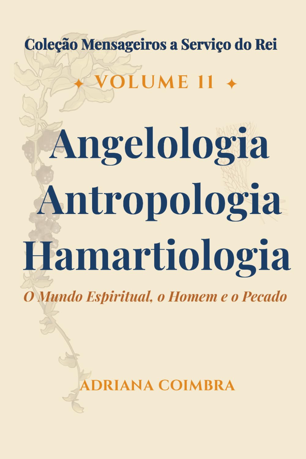 Angelologia, Antropologia e Hamartiologia: O Mundo Espiritual, o Homem e o Pecado (Coleção Mensageiros a Serviço do Rei)