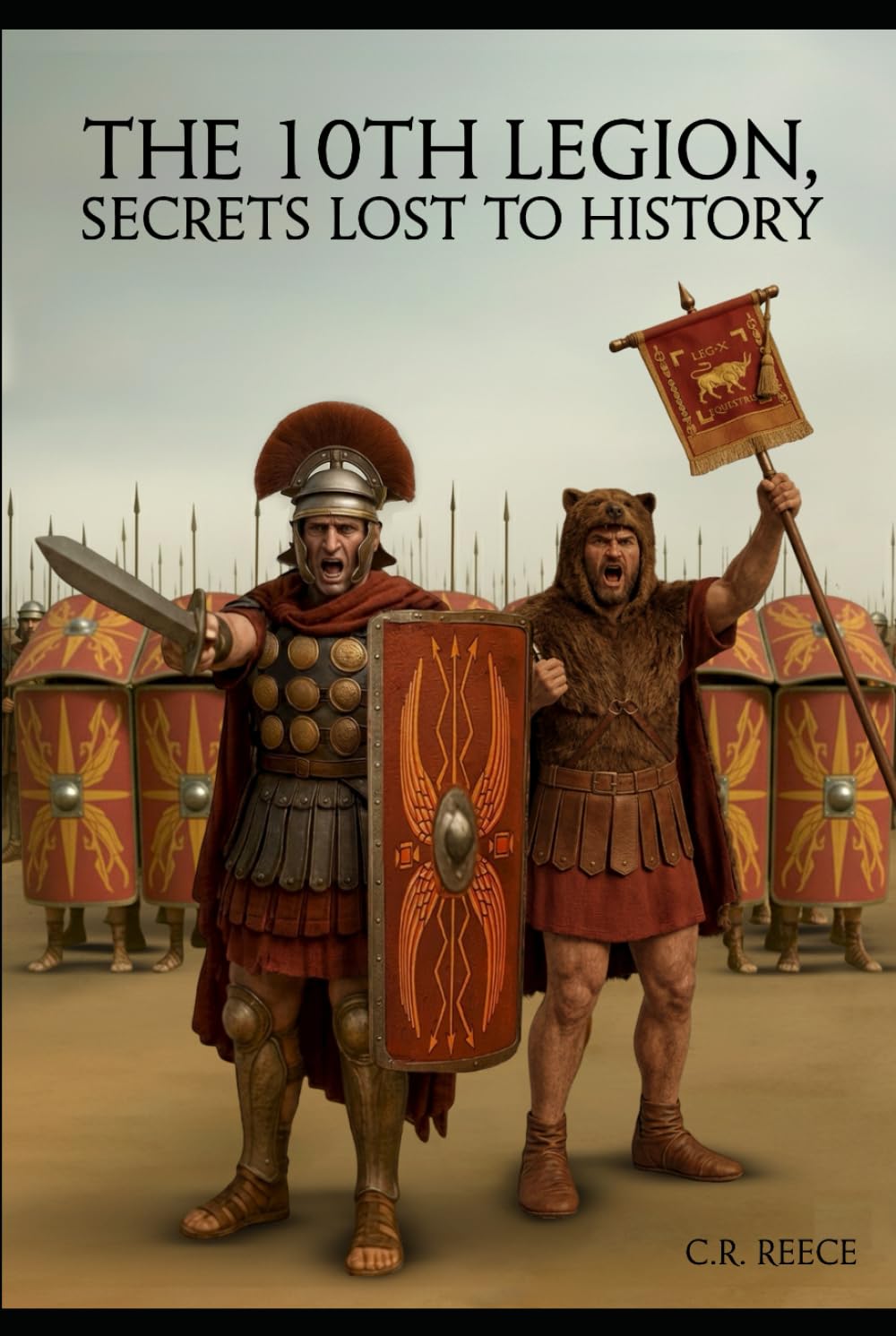 The 10th Legion: Secrets Lost To History (The 10th Legion, The Life of Gaius Crastinus)