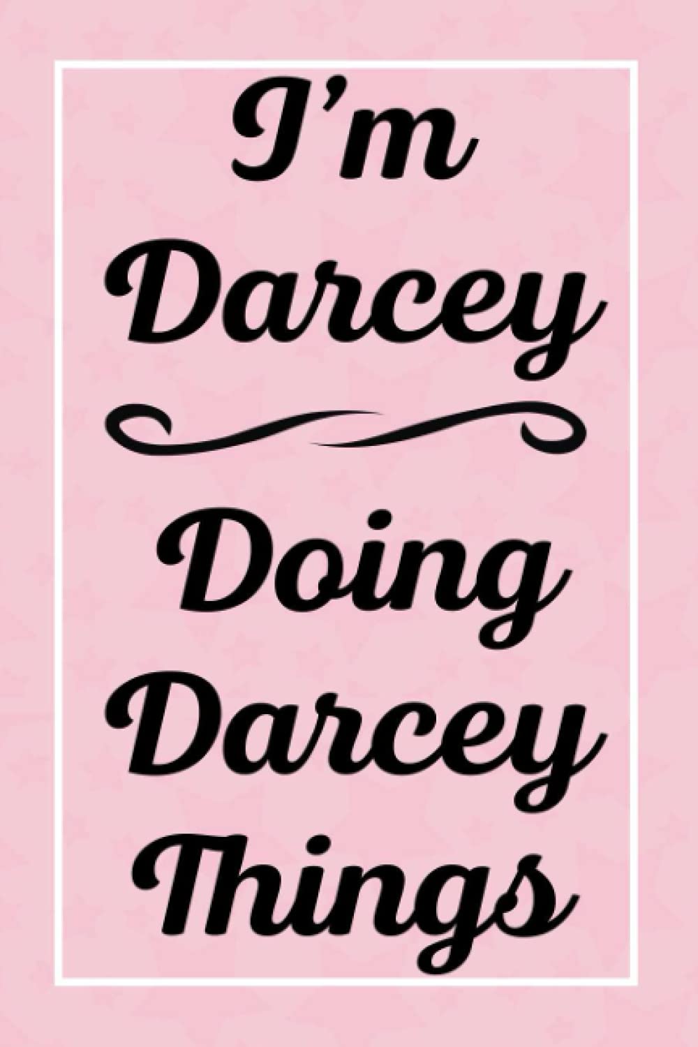 I'm Darcey Doing Darcey Things: Perfect for Sketching Drawing Noting and Writing, 120 Pages, 6x9