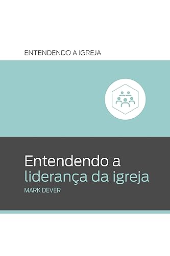 Entendendo a Liderança da Igreja: Entendendo a Igreja