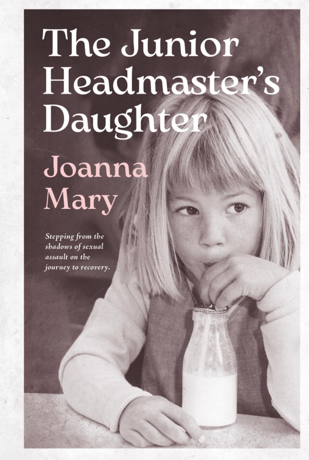 The Junior Headmaster's Daughter: Stepping from the shadows of sexual assault on the journey to recovery.