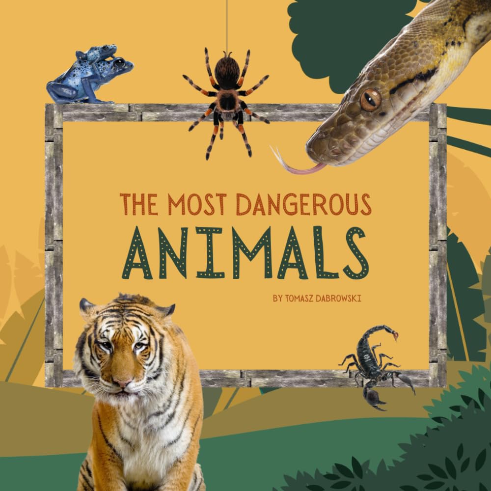 The Most Dangerous Animals: The Fascinating Animal Book for Kids