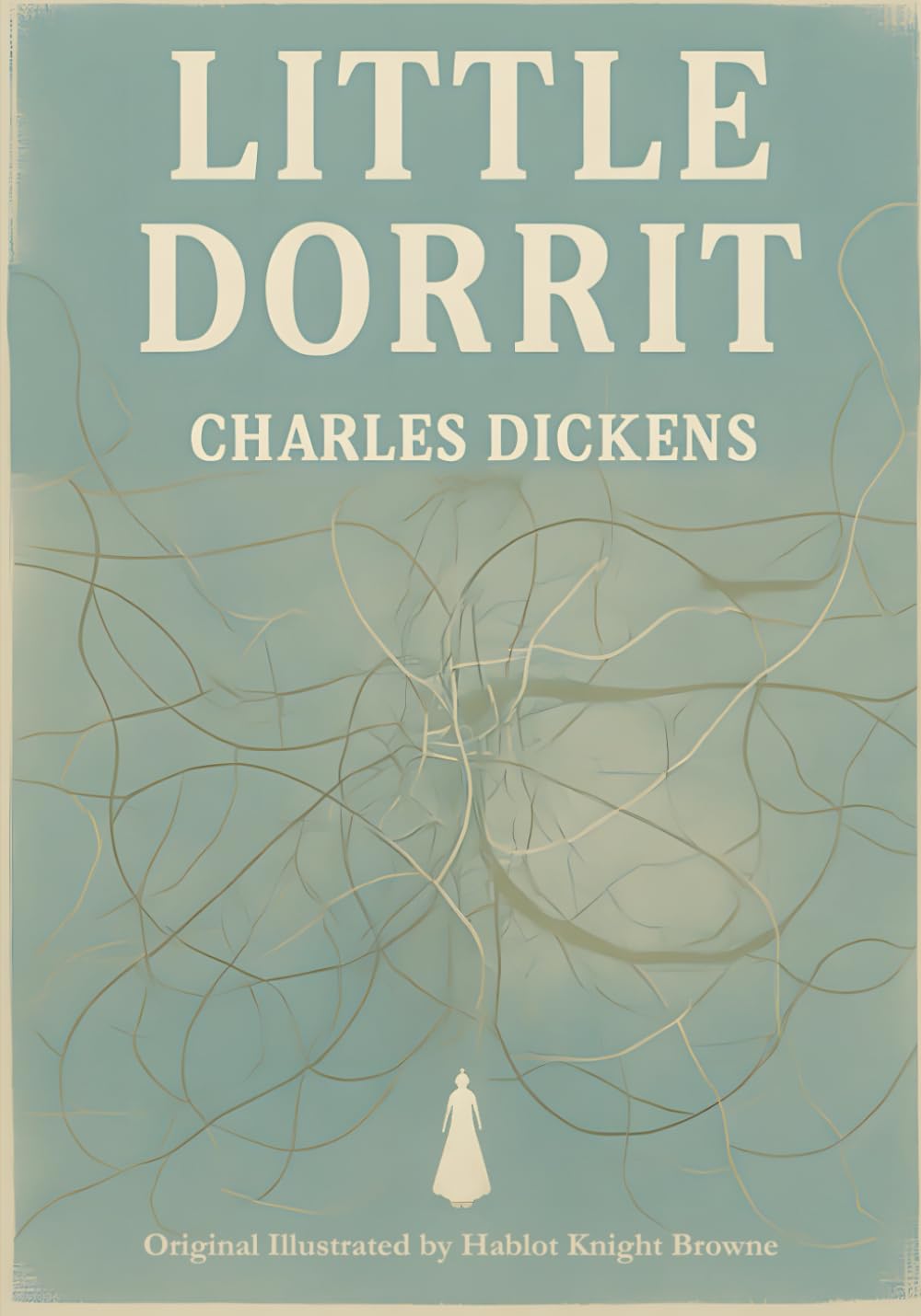 Little Dorrit (Illustrated): A Tale of Debt, Destiny, and the Human Heart