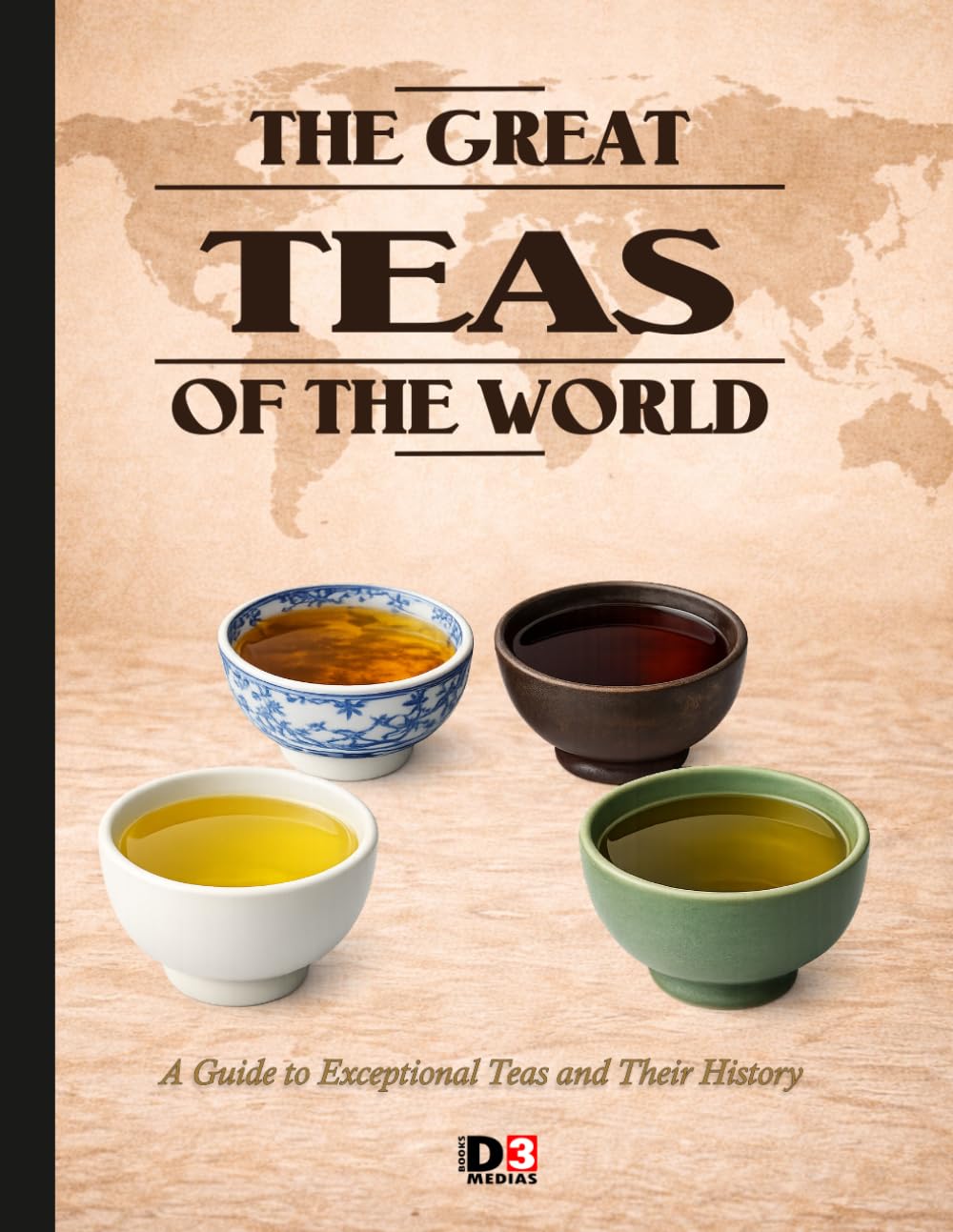 The great teas of the world: A Guide to Exceptional Teas and Their History