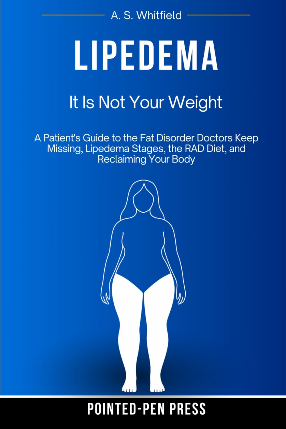 Lipedema: It Is Not Your Weight: A Patient's Guide to the Fat Disorder Doctors Keep Missing, Lipedema Stages, the RAD Diet, and Reclaiming Your Body (The Invisible Illness Series)