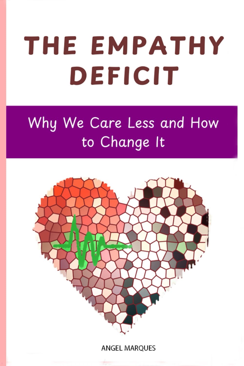 The Empathy Deficit: Why We Care Less and How to Change It (Mastering Emotions: Understanding Empathy, Fear, and Influence in Modern Life)