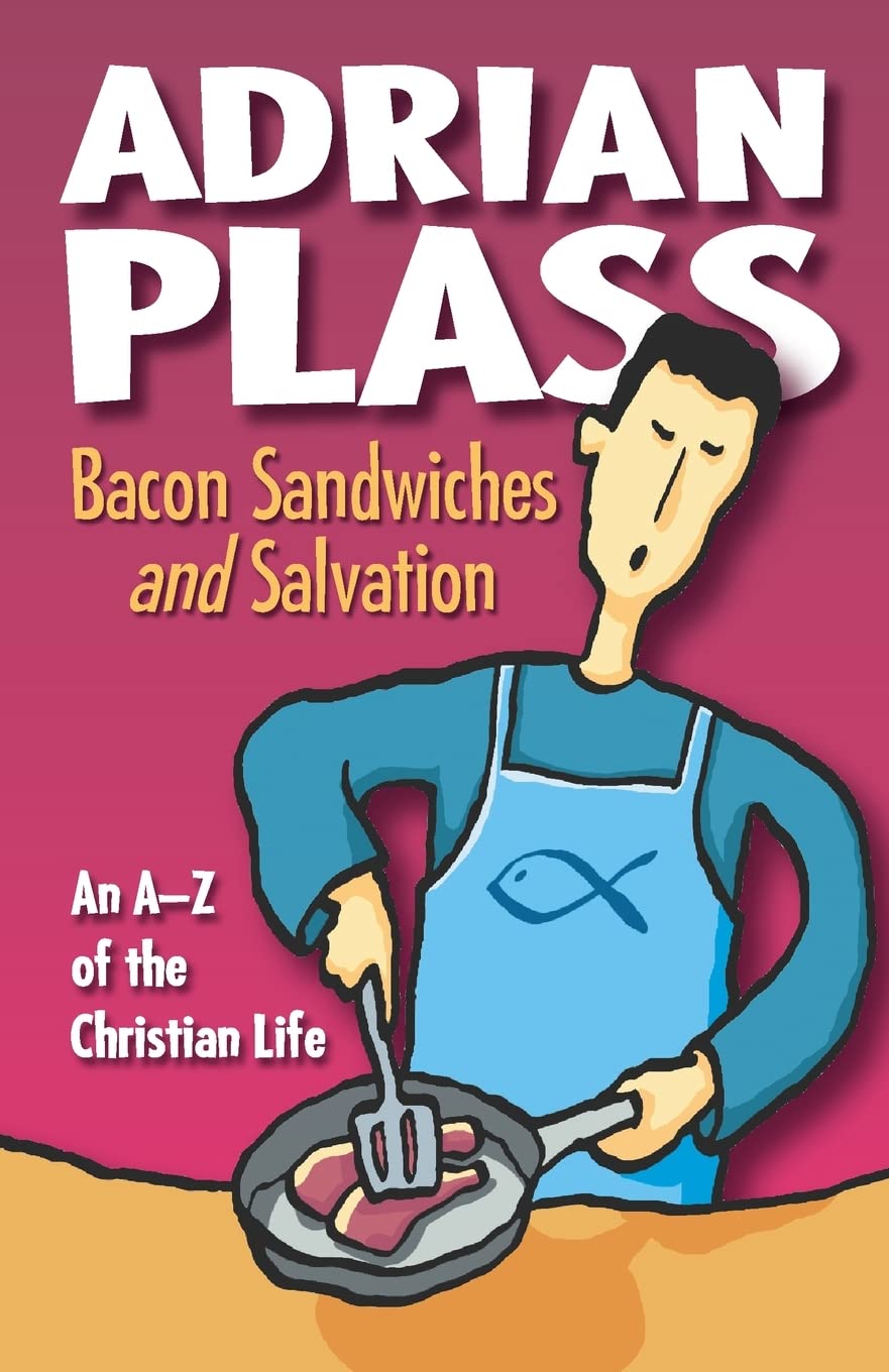 Bacon Sandwiches and Salvation: An A-Z of the Christian Life