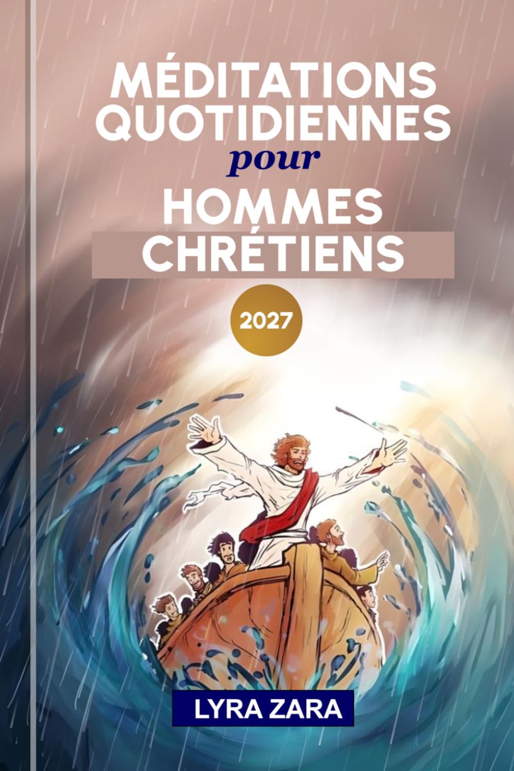 MÉDITATIONS QUOTIDIENNES POUR HOMMES CHRÉTIENS 2027: Une année d'étude biblique transformatrice pour approfondir votre foi et renforcer votre relation avec Dieu.