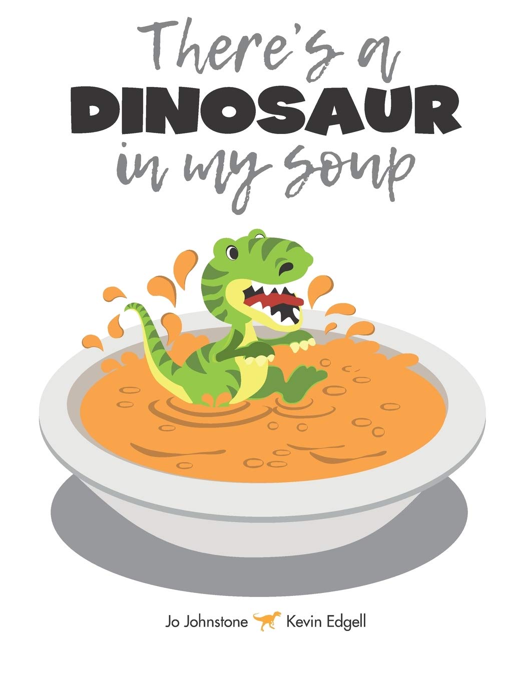 There's a Dinosaur in My Soup!