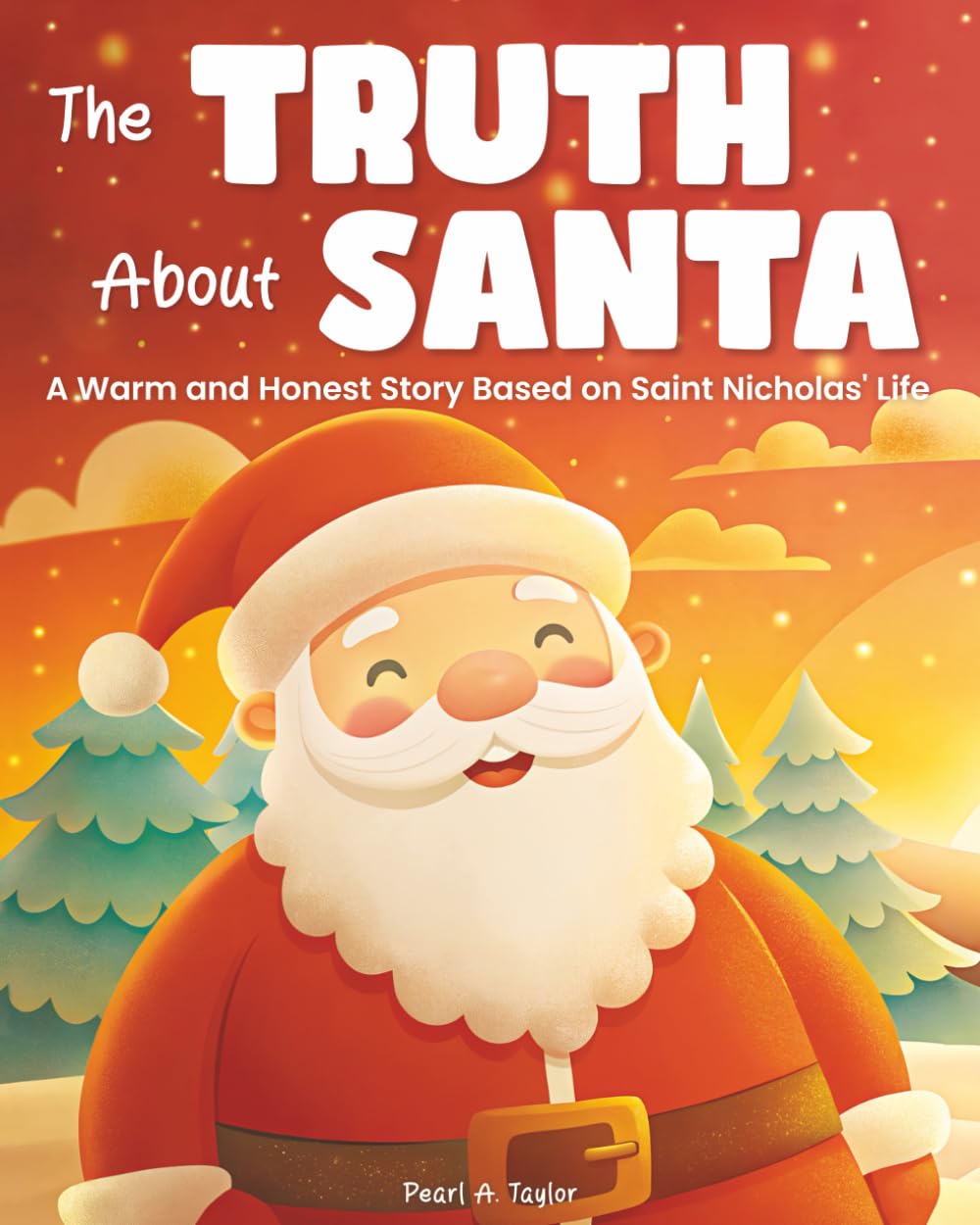The Truth About Santa. A Warm and Honest Story Based on Saint Nicholas' Life: A Gentle Way to Tell Kids the Truth that Santa Claus isn't Real