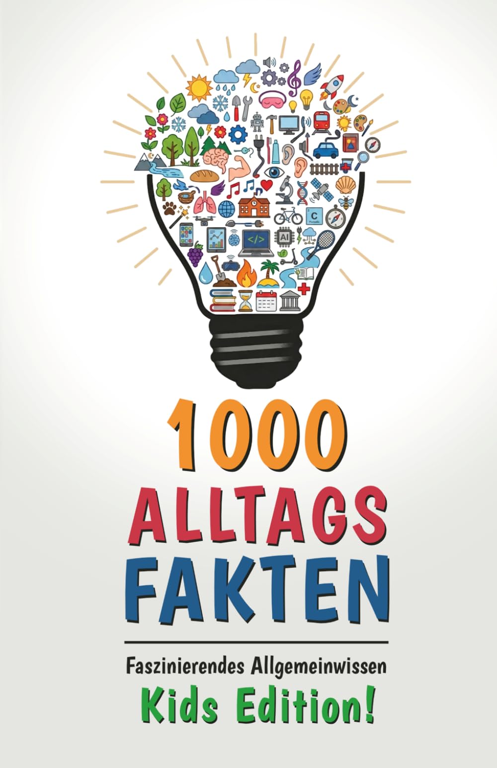 1000 Alltagsfakten: Faszinierendes Allgemeinwissen - Kids Edition! Das interaktive Rätselbuch für schlaue Kinder!