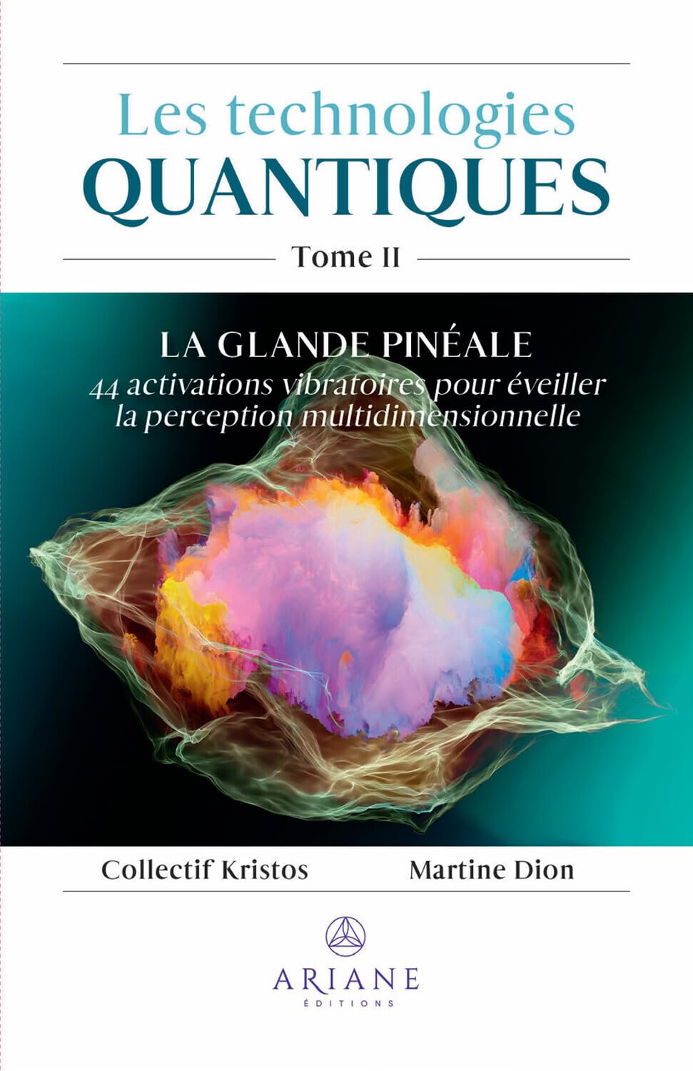 Les technologies quantiques Tome 2 - La glande pinéale: Tome 2, La glande pinéale. 44 activations vibratoires pour éveiller la perception multidimensionnelle