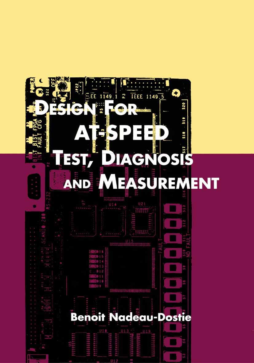 Design for AT-Speed Test, Diagnosis and Measurement (Frontiers in Electronic Testing, 15)