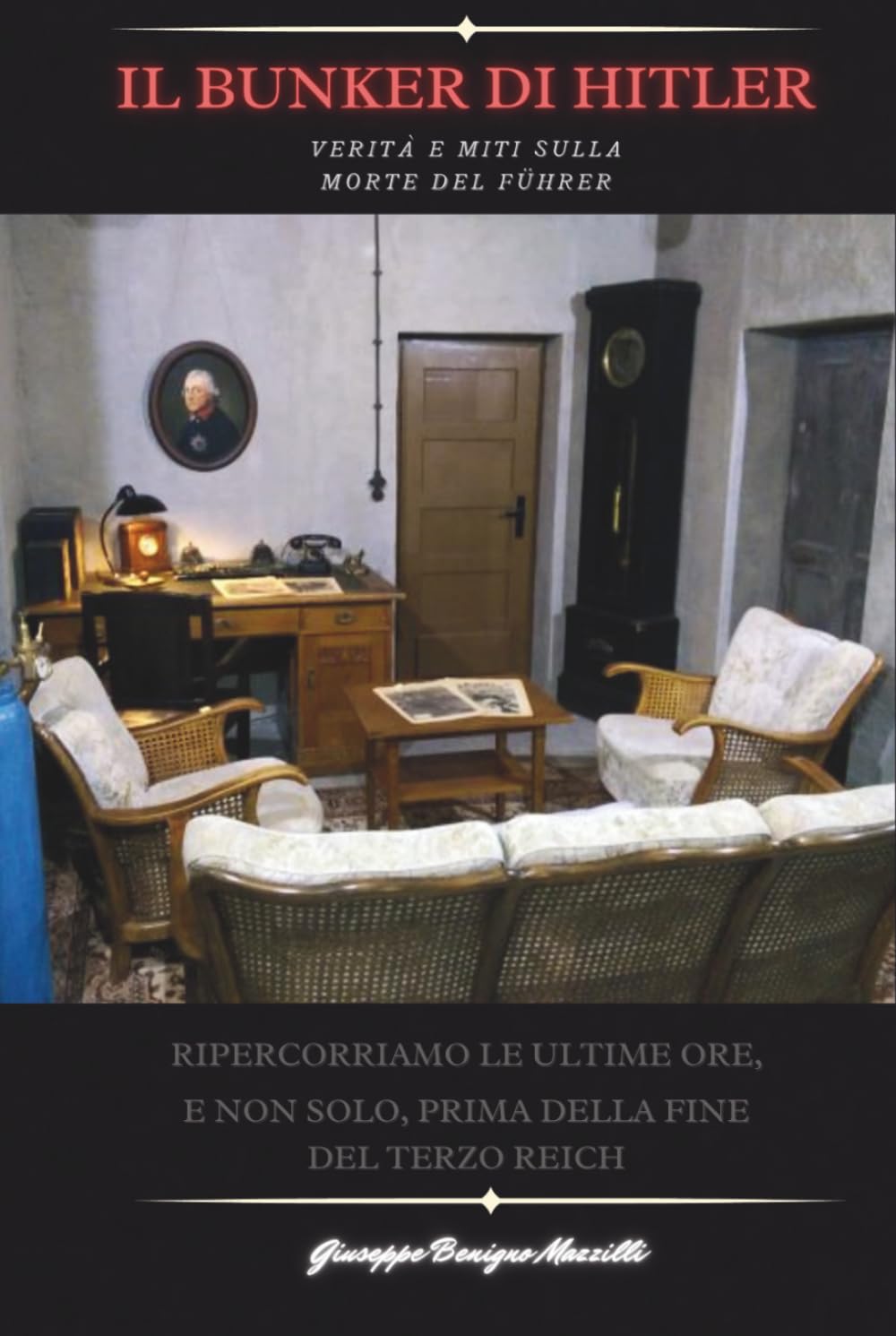 IL BUNKER DI ADOLF HITLER: Verità e Miti sulla morte del Führer. Ripercorriamo le ultime ore, e non solo, prima della fine del Terzo Reich - Il più venduto