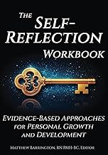 The Self-Reflection Workbook: Evidence-Based Approaches for Personal Growth and Development