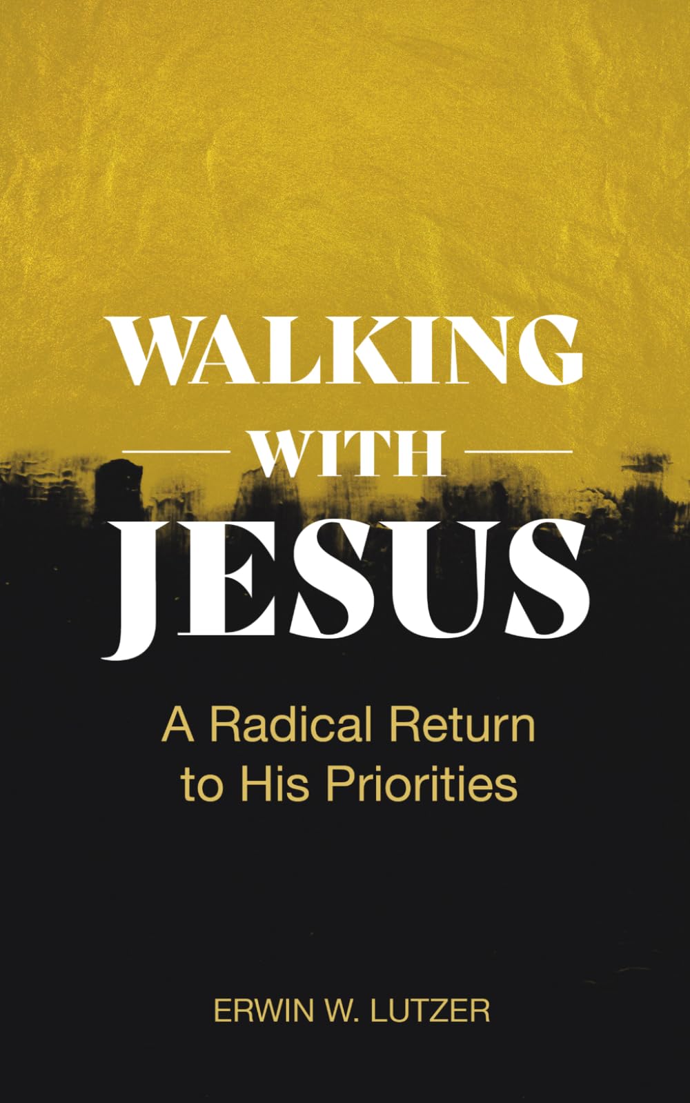 Walking With Jesus: A Radical Return To His Priorities