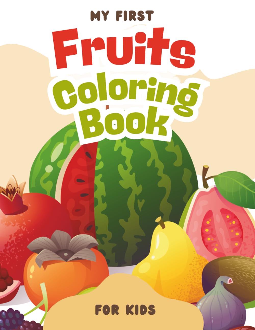 My First Fruits Coloring Book - for kids 3-5 years: Color, Learn & Discover Yummy Fruits! (My First Coloring Book for children 3-5 years)
