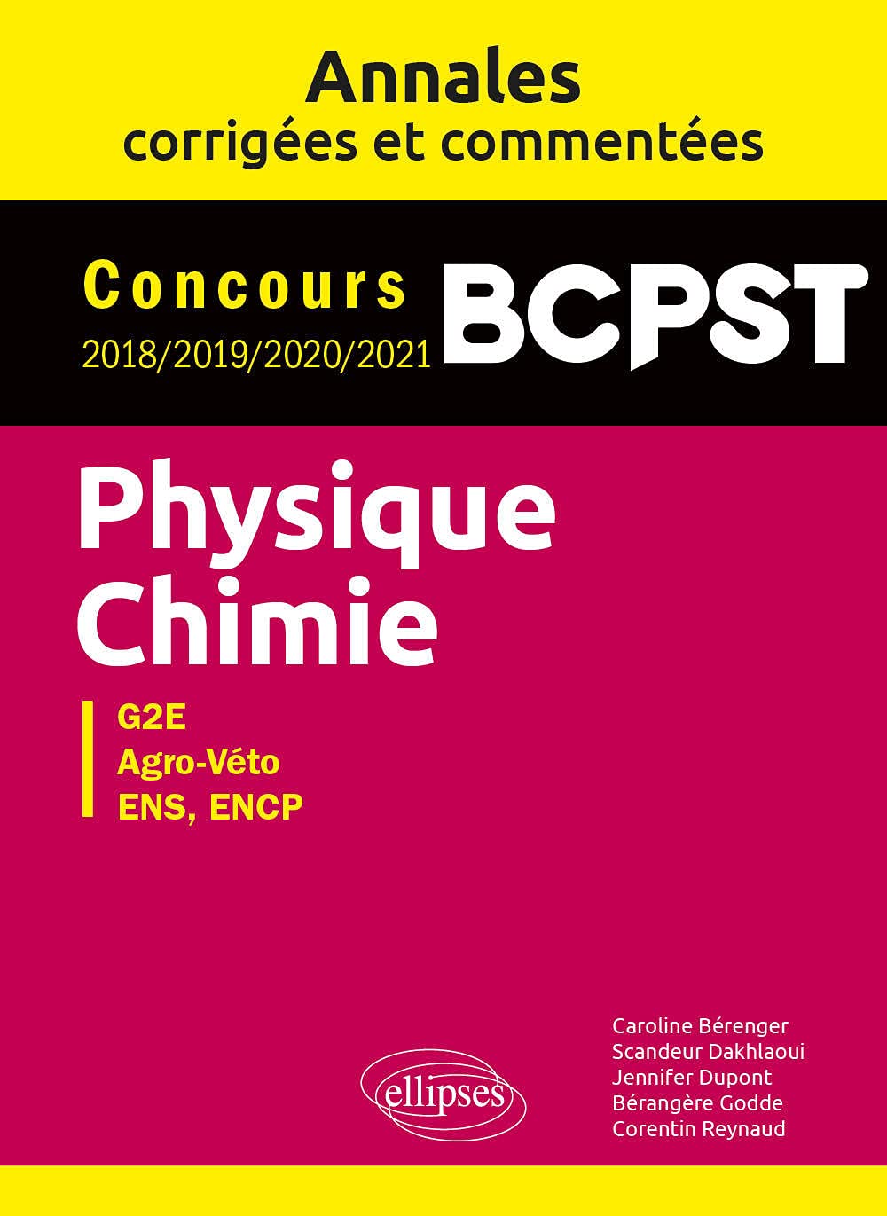 Physique-Chimie BCPST, G2E, Agro-Véto, ENS, ENCP: Annales corrigées et commentées 2018-2019-2020-2021