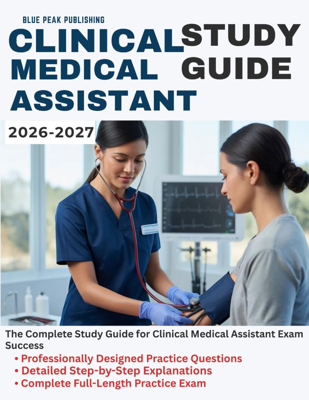 CLINICAL MEDICAL ASSISTANT STUDY GUIDE 2026-2027: Comprehensive Review, 1,000 Practice Questions, Detailed Explanations, and Case-Based Scenarios for ... Care, Phlebotomy, EKG, and Medical Law