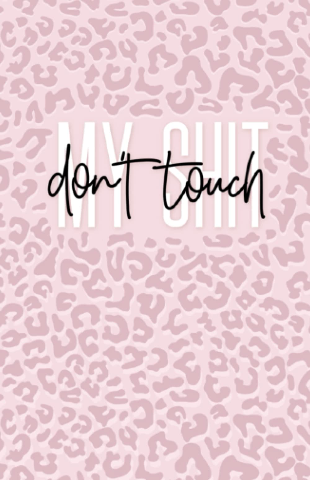 Don’t Touch My Shit: A Journal for Private Eyes Only