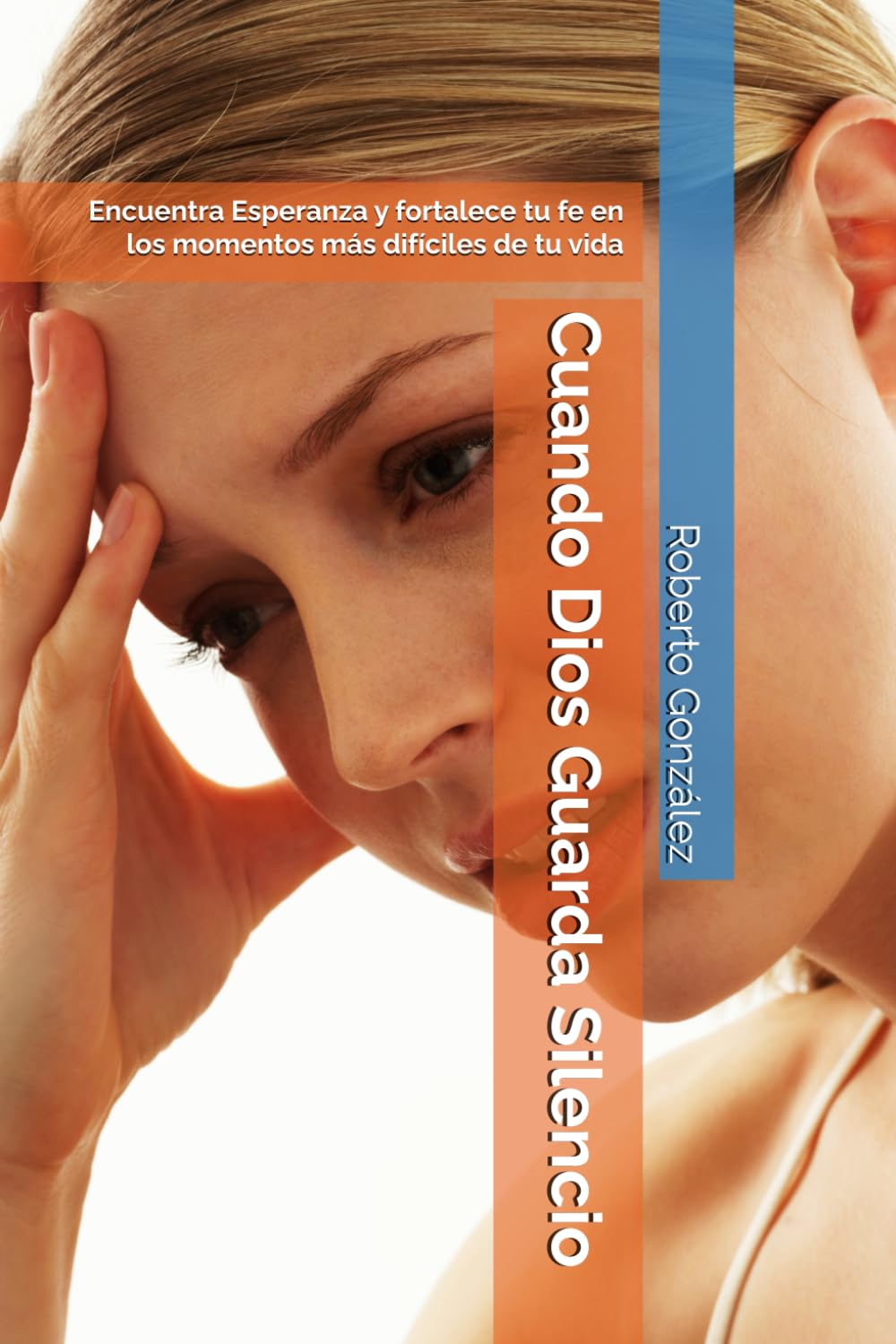Cuando Dios Guarda Silencio: Encuentra Esperanza y fortalece tu fe en los momentos más difíciles de tu vida (Crecimiento Espiritual)